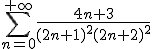 3$ \sum_{n=0}^{+\infty}\frac{4n+3}{(2n+1)^2(2n+2)^2